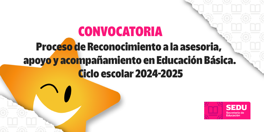 Convocatoria – Proceso de Reconocimiento a la asesoria, apoyo y acompañamiento en Educación Básica. Ciclo escolar 2024-2025