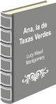17. Ana, la de Texas Verdes Lucy Maud Montgomery
